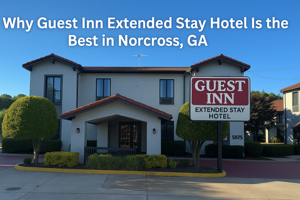 Why Guest Inn Extended Stay Hotel is the Best in Norcross